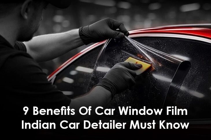 9-benefits-of-car-window-film-indian-car-detailer-must-know